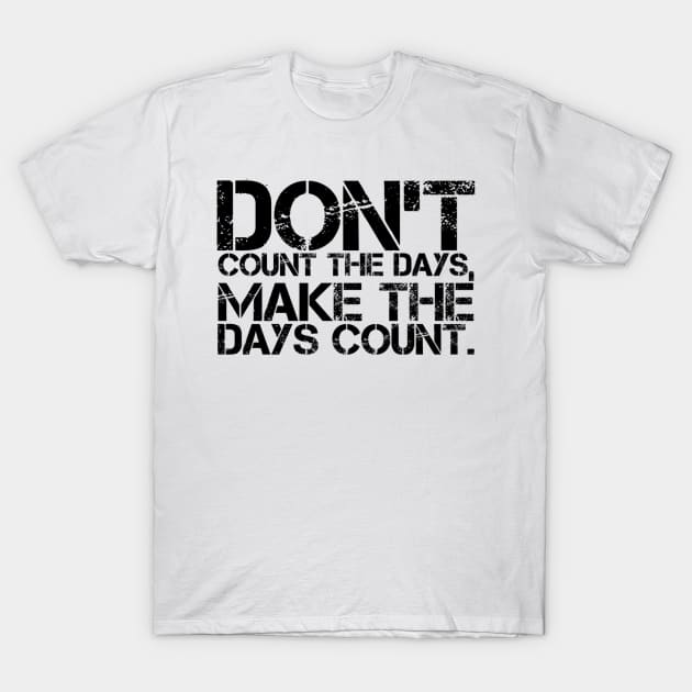 Make the days count T-Shirt by MADMIKE CLOTHING